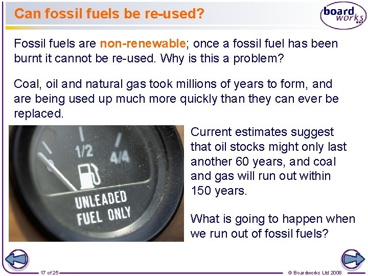 Can fossil fuels be re-used? Fossil fuels are non-renewable; once a fossil fuel has