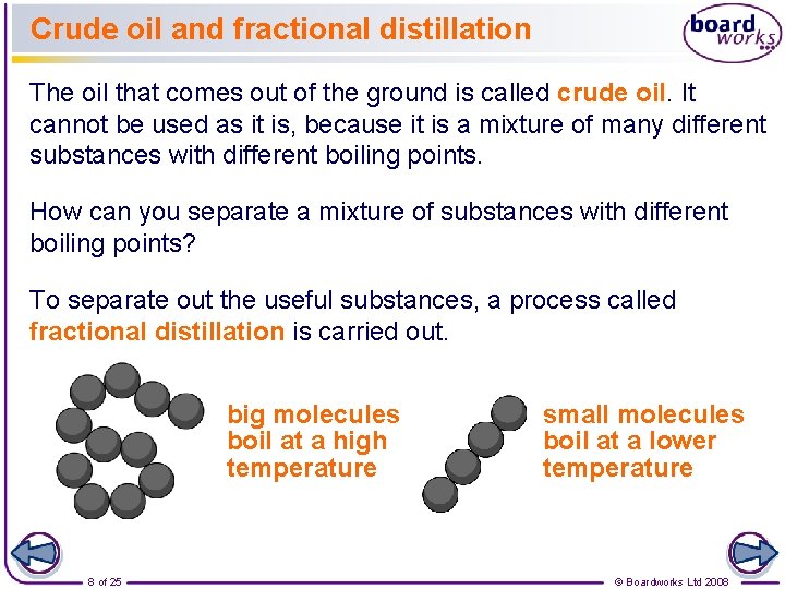 Crude oil and fractional distillation The oil that comes out of the ground is