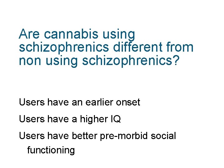 Are cannabis using schizophrenics different from non using schizophrenics? Users have an earlier onset