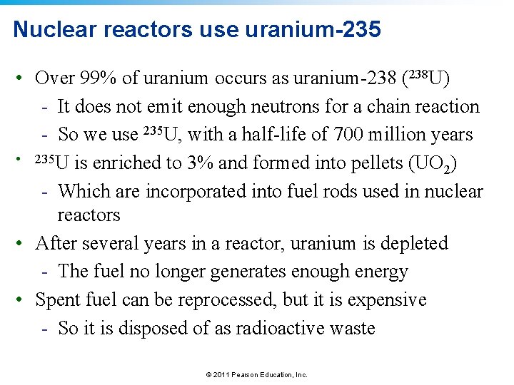 Nuclear reactors use uranium-235 • Over 99% of uranium occurs as uranium-238 (238 U)