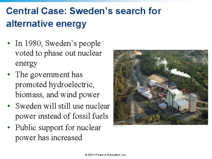 Central Case: Sweden’s search for alternative energy • In 1980, Sweden’s people voted to
