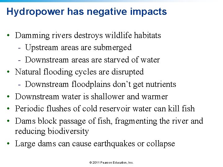 Hydropower has negative impacts • Damming rivers destroys wildlife habitats - Upstream areas are