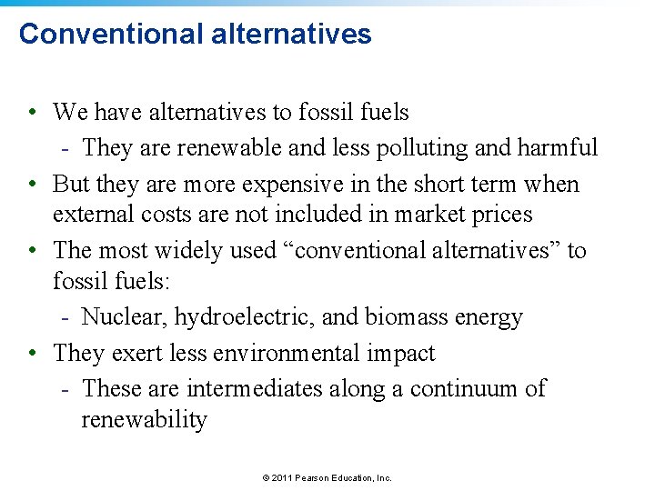 Conventional alternatives • We have alternatives to fossil fuels - They are renewable and