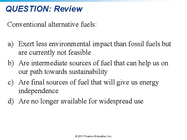 QUESTION: Review Conventional alternative fuels: a) Exert less environmental impact than fossil fuels but