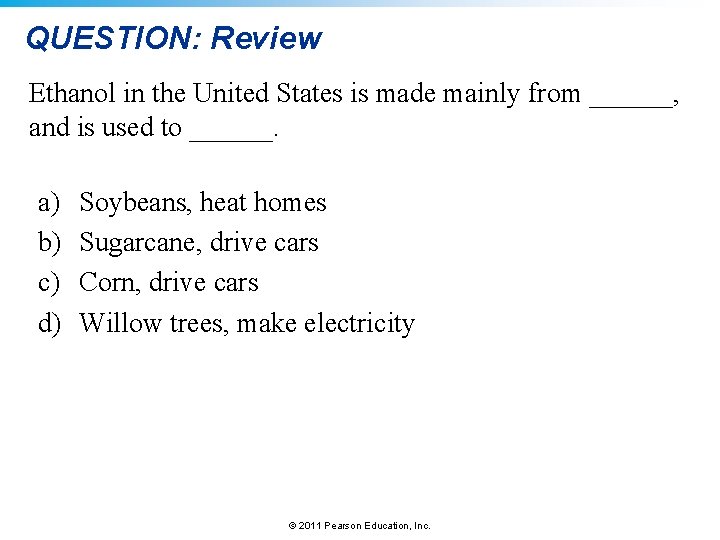 QUESTION: Review Ethanol in the United States is made mainly from ______, and is