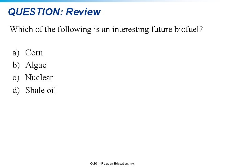 QUESTION: Review Which of the following is an interesting future biofuel? a) b) c)