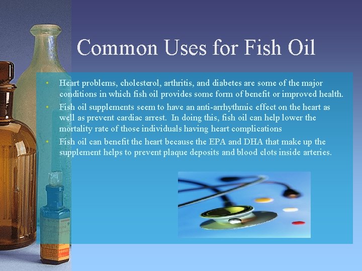 Common Uses for Fish Oil • • • Heart problems, cholesterol, arthritis, and diabetes