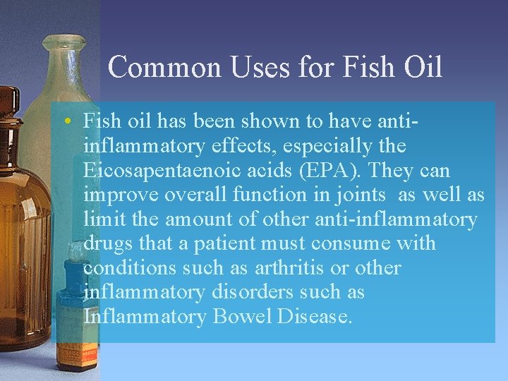 Common Uses for Fish Oil • Fish oil has been shown to have antiinflammatory