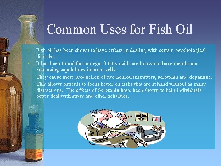 Common Uses for Fish Oil • • Fish oil has been shown to have