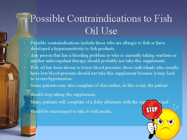 Possible Contraindications to Fish Oil Use • • Possible contraindications include those who are