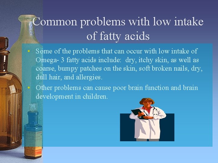 Common problems with low intake of fatty acids • Some of the problems that