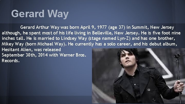 Gerard Way Gerard Arthur Way was born April 9, 1977 (age 37) in Summit,