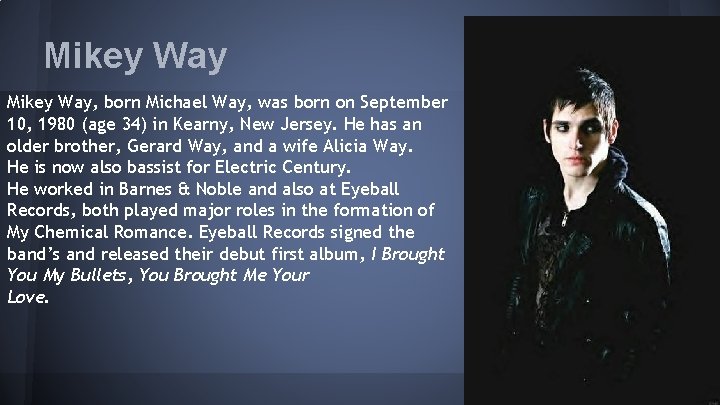 Mikey Way, born Michael Way, was born on September 10, 1980 (age 34) in