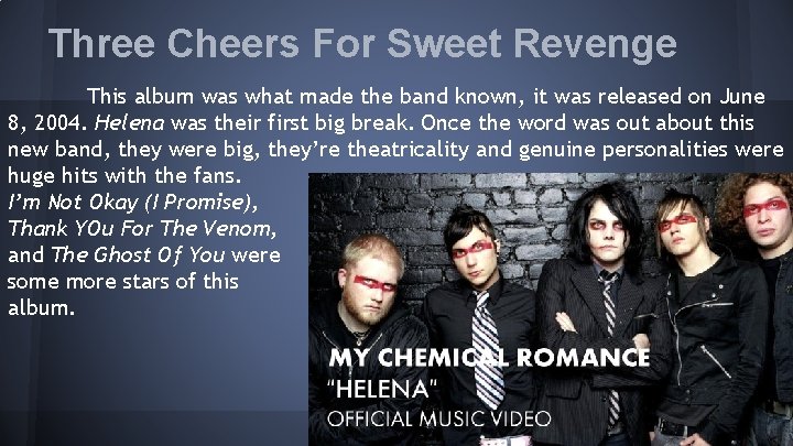 Three Cheers For Sweet Revenge This album was what made the band known, it