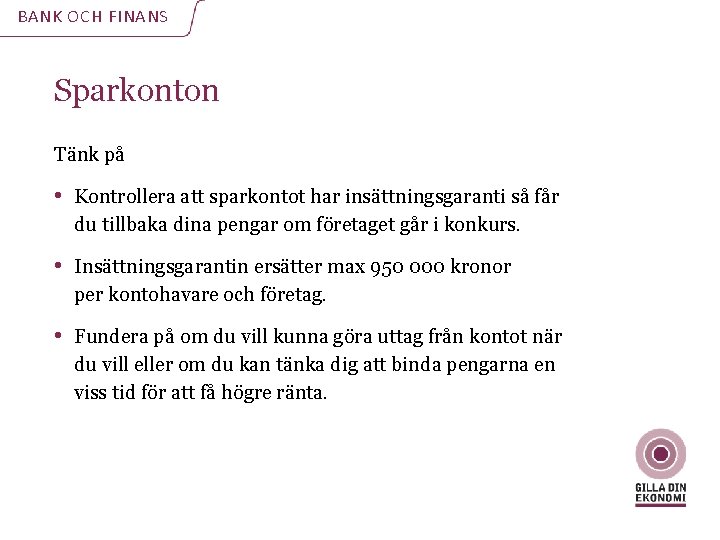 BANK OCH FINANS Sparkonton Tänk på • Kontrollera att sparkontot har insättningsgaranti så får