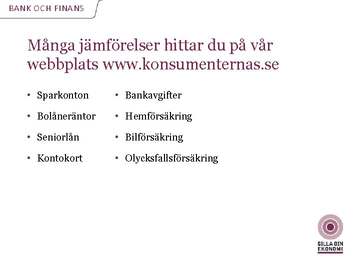 BANK OCH FINANS Många jämförelser hittar du på vår webbplats www. konsumenternas. se •