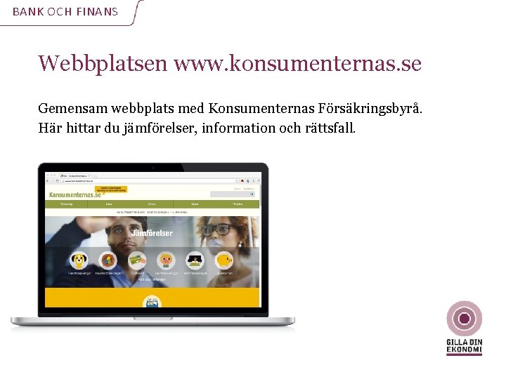 BANK OCH FINANS Webbplatsen www. konsumenternas. se Gemensam webbplats med Konsumenternas Försäkringsbyrå. Här hittar