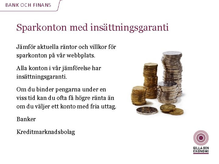 BANK OCH FINANS Sparkonton med insättningsgaranti Jämför aktuella räntor och villkor för sparkonton på