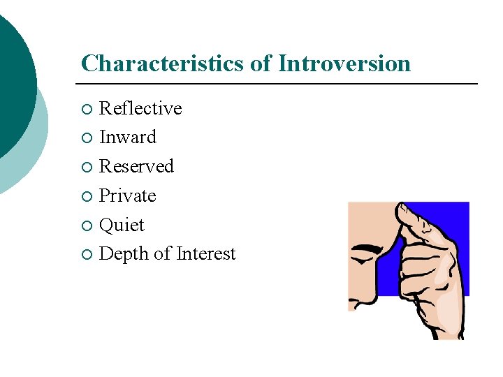 Characteristics of Introversion Reflective ¡ Inward ¡ Reserved ¡ Private ¡ Quiet ¡ Depth