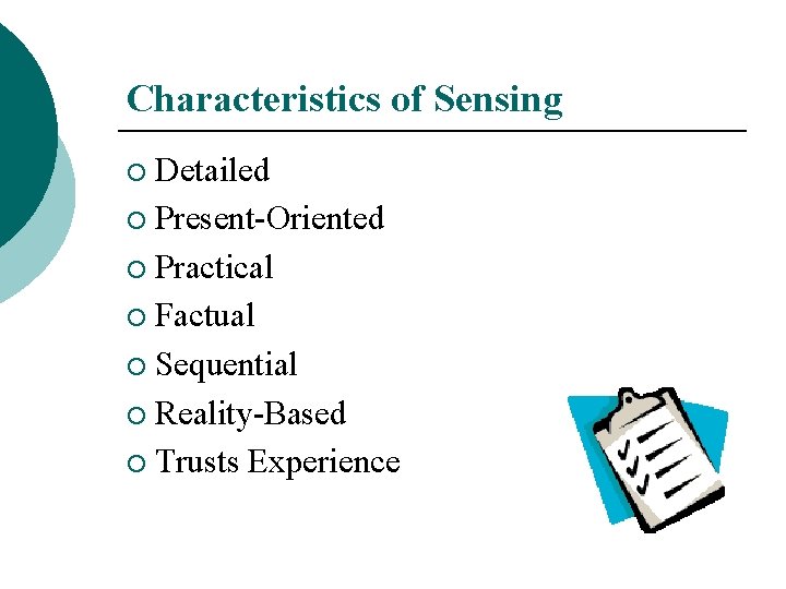 Characteristics of Sensing Detailed ¡ Present-Oriented ¡ Practical ¡ Factual ¡ Sequential ¡ Reality-Based