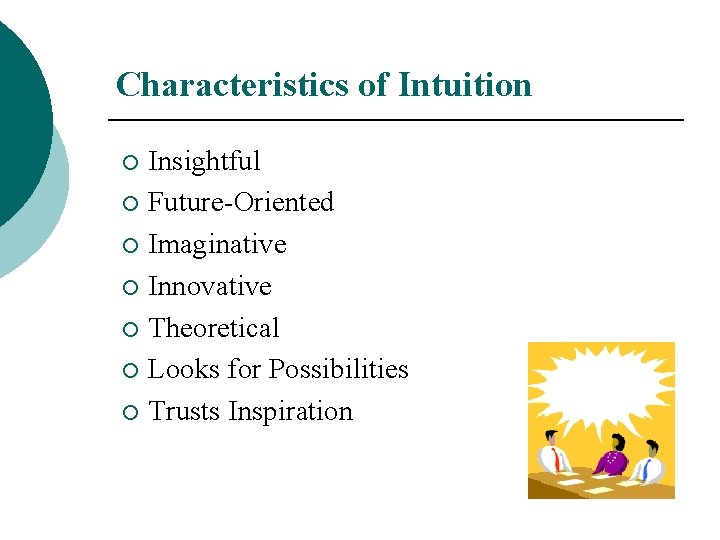 Characteristics of Intuition Insightful ¡ Future-Oriented ¡ Imaginative ¡ Innovative ¡ Theoretical ¡ Looks