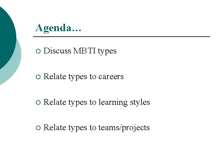 Agenda… ¡ Discuss MBTI types ¡ Relate types to careers ¡ Relate types to