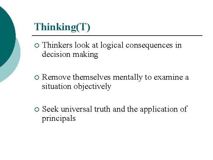 Thinking(T) ¡ Thinkers look at logical consequences in decision making ¡ Remove themselves mentally