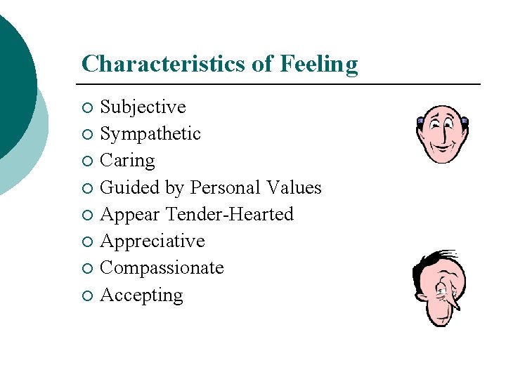 Characteristics of Feeling Subjective ¡ Sympathetic ¡ Caring ¡ Guided by Personal Values ¡