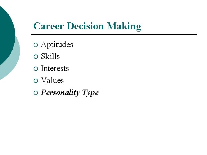Career Decision Making Aptitudes ¡ Skills ¡ Interests ¡ Values ¡ Personality Type ¡