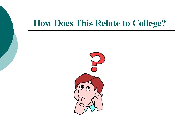 How Does This Relate to College? 