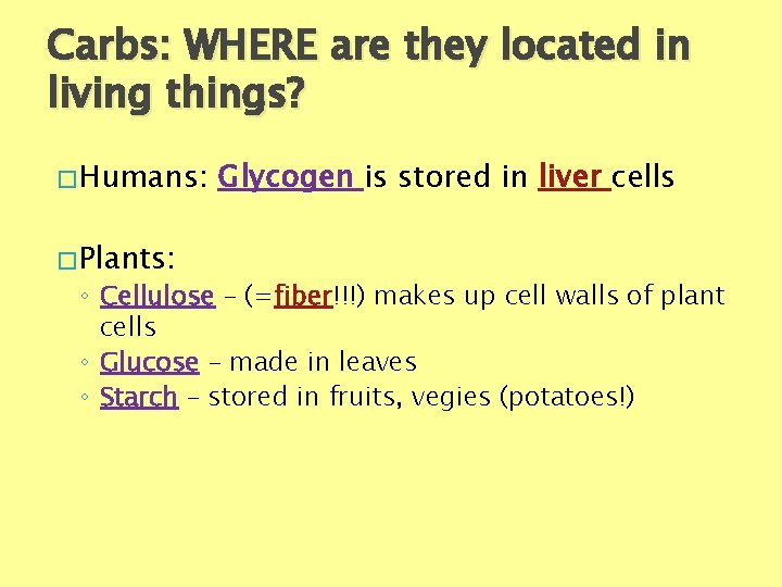 Carbs: WHERE are they located in living things? � Humans: � Plants: Glycogen is