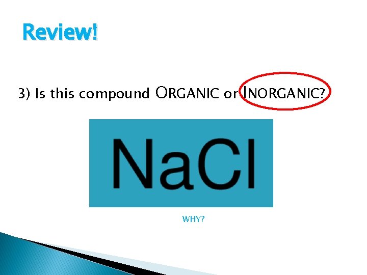 Review! 3) Is this compound ORGANIC or INORGANIC? WHY? 
