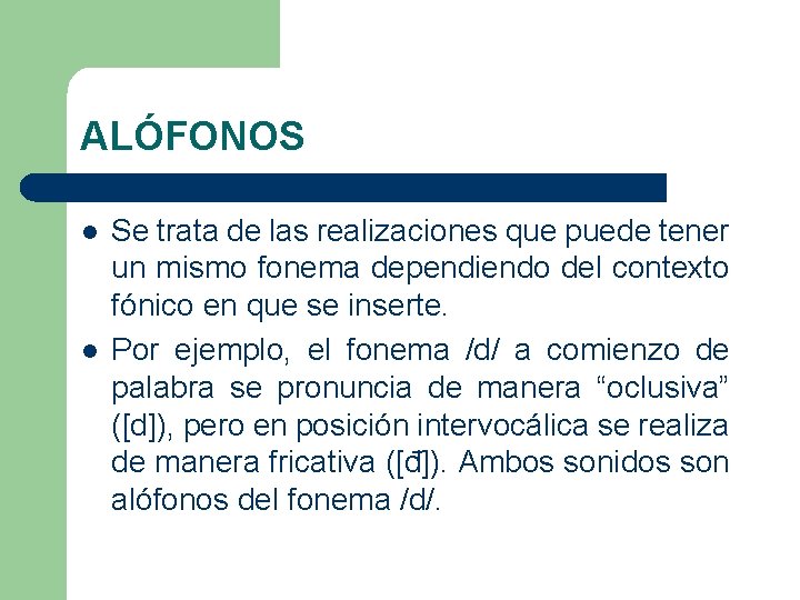 ALÓFONOS l l Se trata de las realizaciones que puede tener un mismo fonema