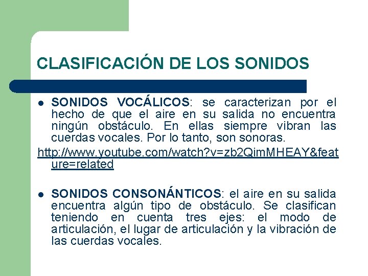 CLASIFICACIÓN DE LOS SONIDOS VOCÁLICOS: se caracterizan por el hecho de que el aire