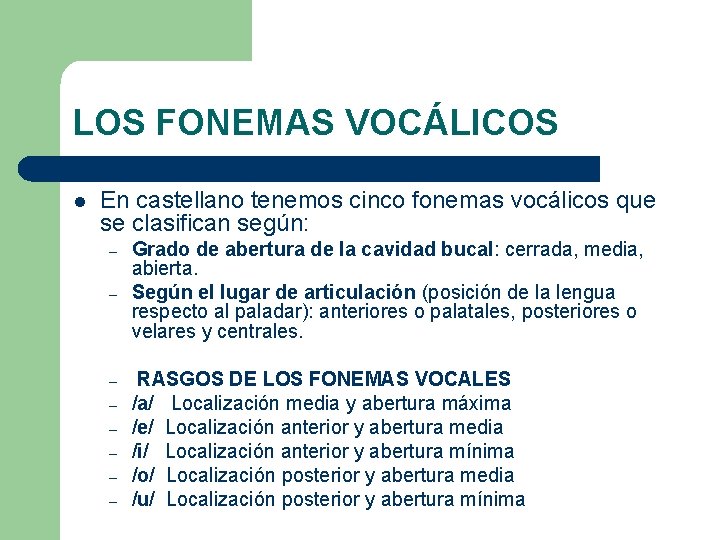 LOS FONEMAS VOCÁLICOS l En castellano tenemos cinco fonemas vocálicos que se clasifican según: