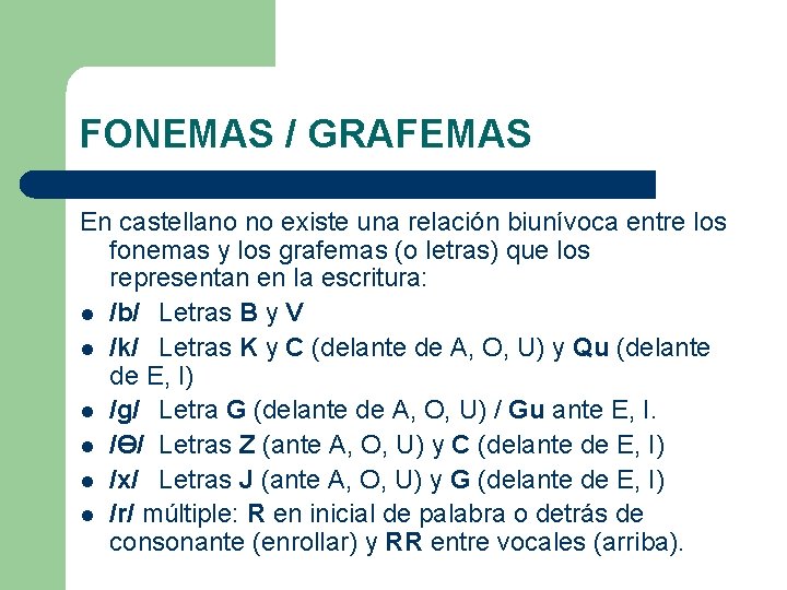 FONEMAS / GRAFEMAS En castellano no existe una relación biunívoca entre los fonemas y