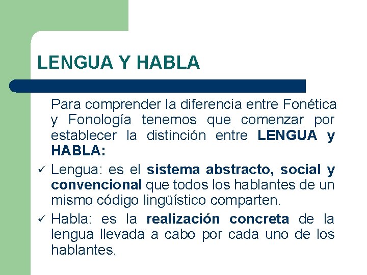 LENGUA Y HABLA ü ü Para comprender la diferencia entre Fonética y Fonología tenemos