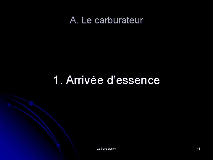 A. Le carburateur 1. Arrivée d’essence La Carburation 11 