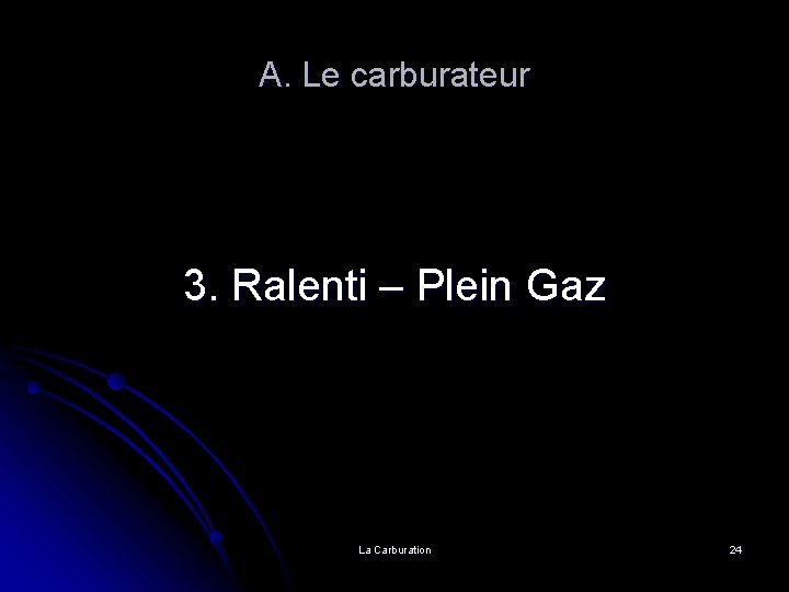 A. Le carburateur 3. Ralenti – Plein Gaz La Carburation 24 