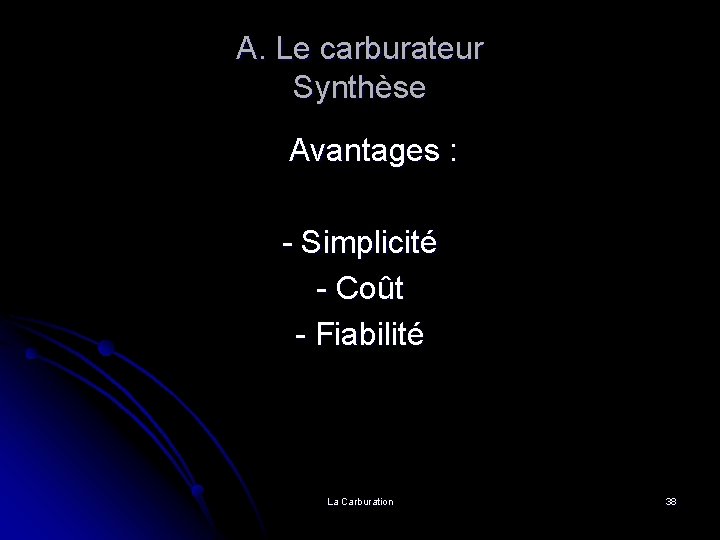 A. Le carburateur Synthèse Avantages : - Simplicité - Coût - Fiabilité La Carburation