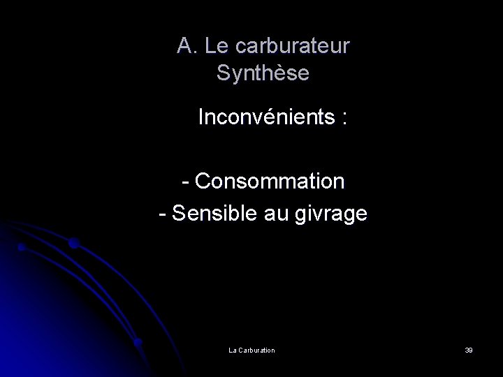 A. Le carburateur Synthèse Inconvénients : - Consommation - Sensible au givrage La Carburation