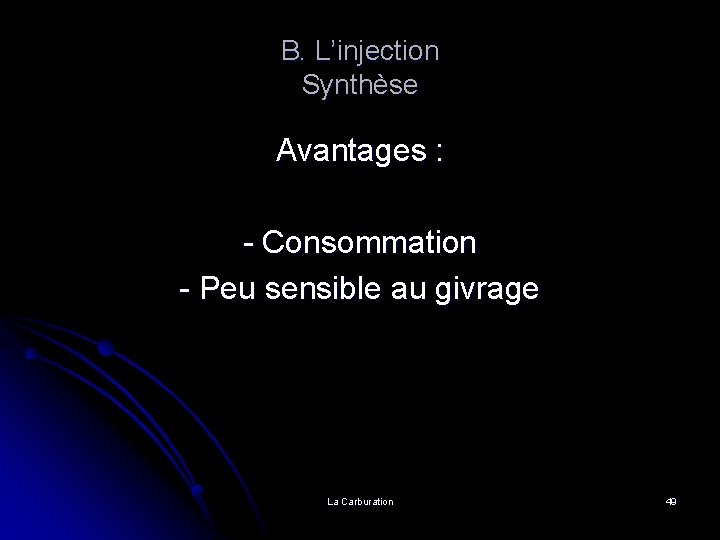 B. L’injection Synthèse Avantages : - Consommation - Peu sensible au givrage La Carburation