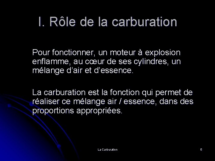 I. Rôle de la carburation Pour fonctionner, un moteur à explosion enflamme, au cœur