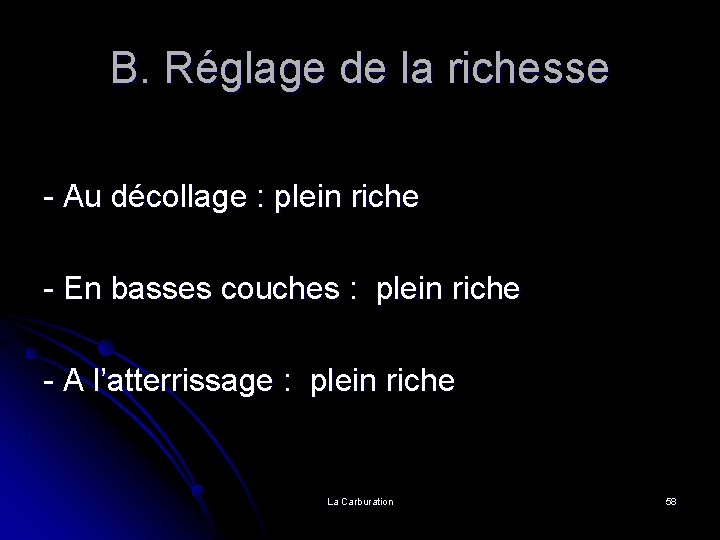 B. Réglage de la richesse - Au décollage : plein riche - En basses