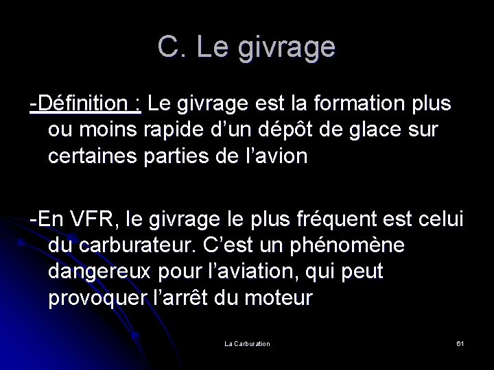 C. Le givrage -Définition : Le givrage est la formation plus ou moins rapide