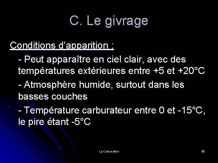 C. Le givrage Conditions d’apparition : - Peut apparaître en ciel clair, avec des