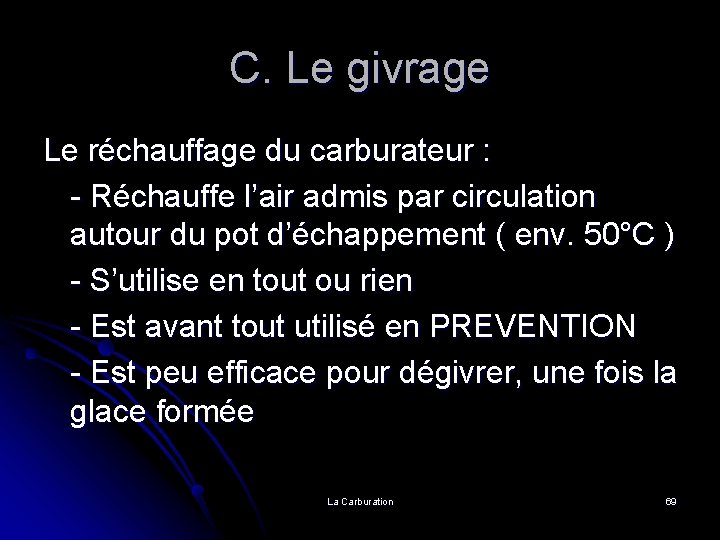 C. Le givrage Le réchauffage du carburateur : - Réchauffe l’air admis par circulation