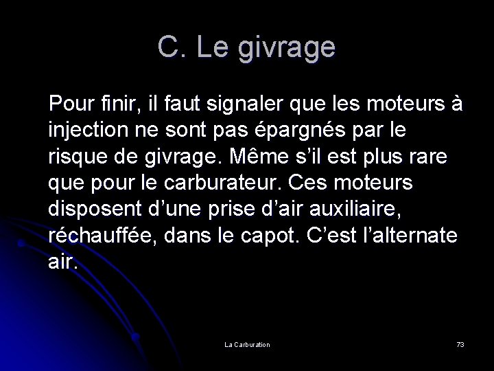 C. Le givrage Pour finir, il faut signaler que les moteurs à injection ne