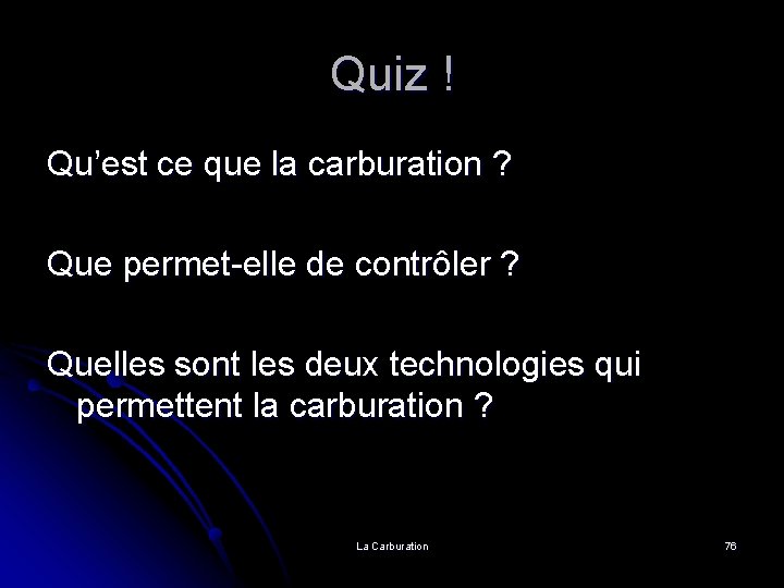 Quiz ! Qu’est ce que la carburation ? Que permet-elle de contrôler ? Quelles