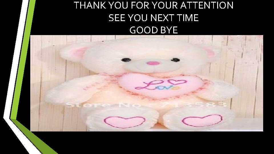 THANK YOU FOR YOUR ATTENTION SEE YOU NEXT TIME GOOD BYE 